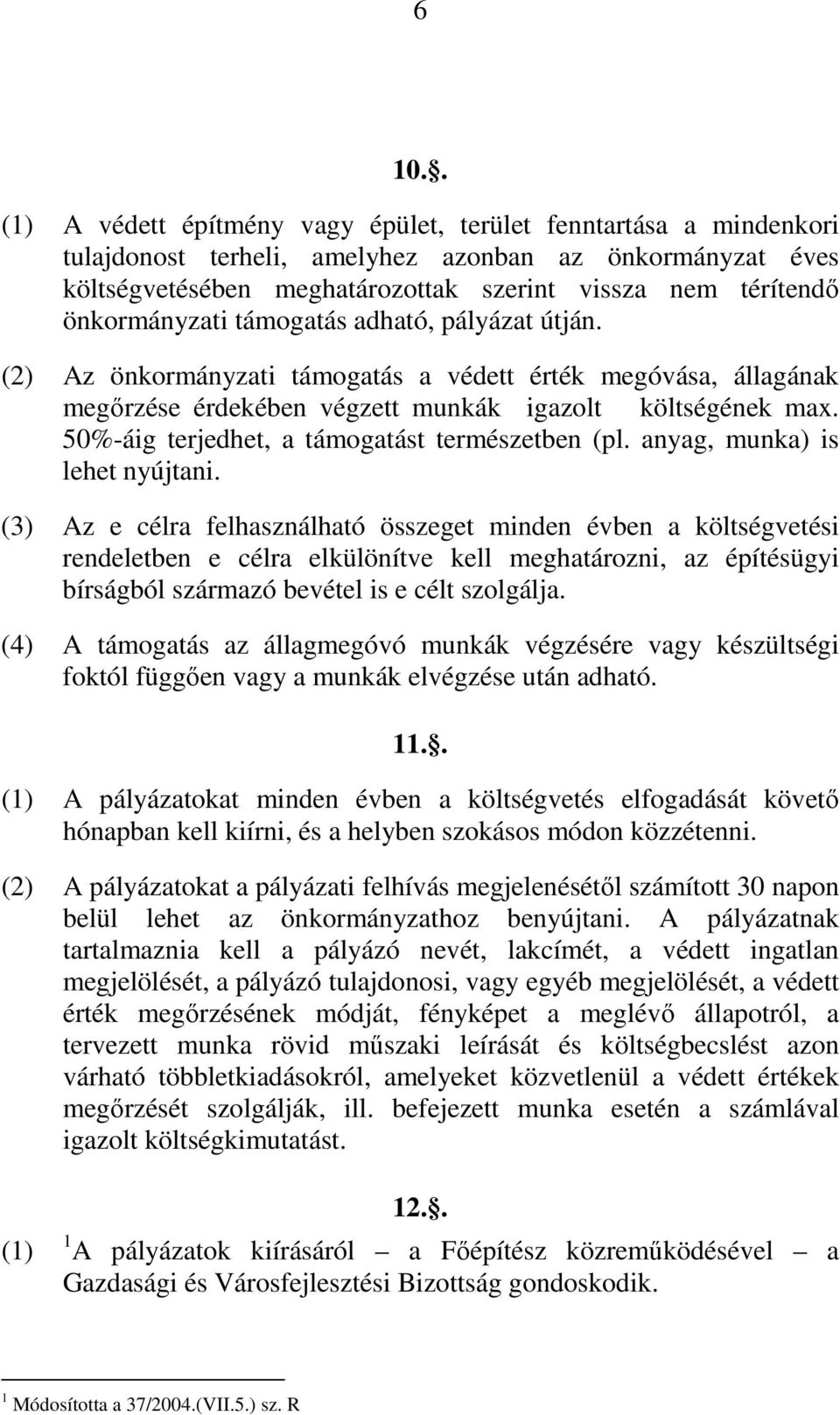 50%-áig terjedhet, a támogatást természetben (pl. anyag, munka) is lehet nyújtani.