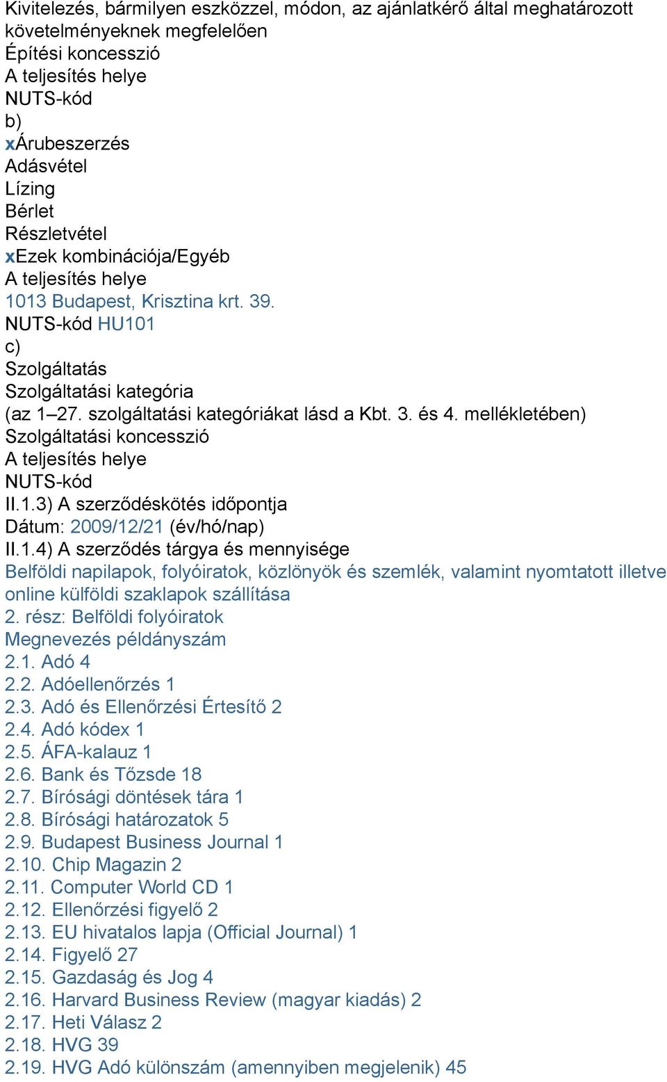 mellékletében) Szolgáltatási koncesszió A teljesítés helye NUTS-kód II.1.