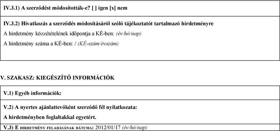 a KÉ-ben: / (KÉ-szám/évszám) V. SZAKASZ: KIEGÉSZÍTŐ INFORMÁCIÓK V.1) Egyéb információk: V.