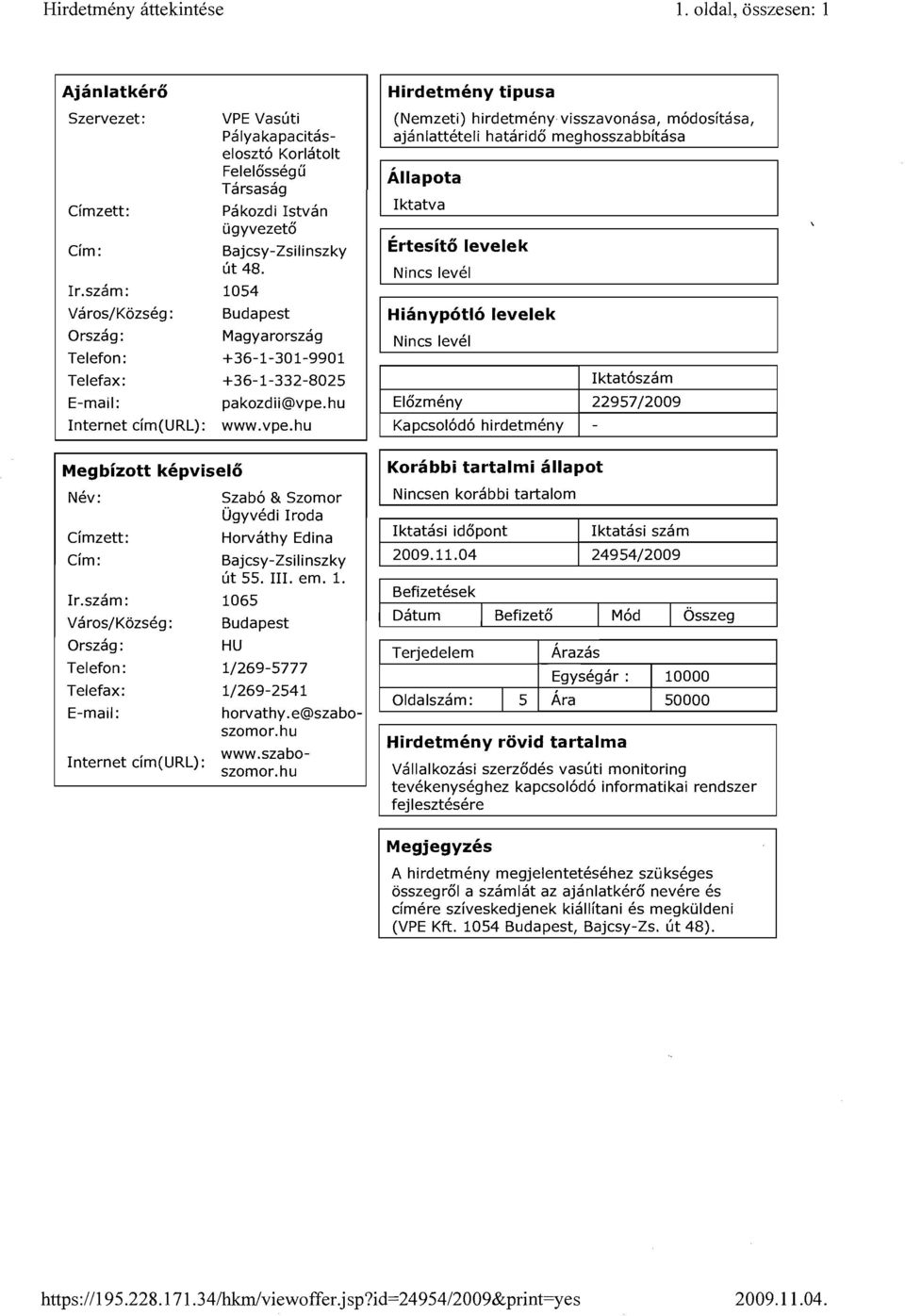 hu www.vpe.hu Nkv: Szabo & Szomor ~gyvedi Iroda Cimzett : Horvithy Edina Cim : Bajcsy-Zsilinszky lit 55. 111. em. 1. Ir.sz6m: 1065 V6ros/Kozs6g : Orsz6g : Budapest HU Telefon : 11269-5777 Telefax: 11269-2541 Internet cim(lirl): horvathy.