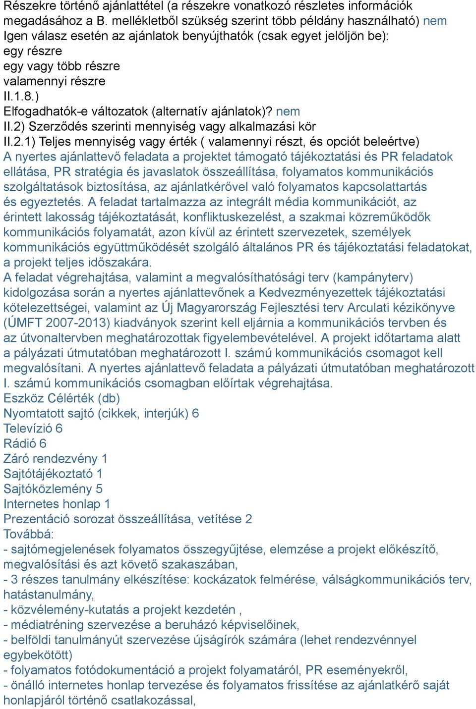 ) Elfogadhatók-e változatok (alternatív ajánlatok)? nem II.2)