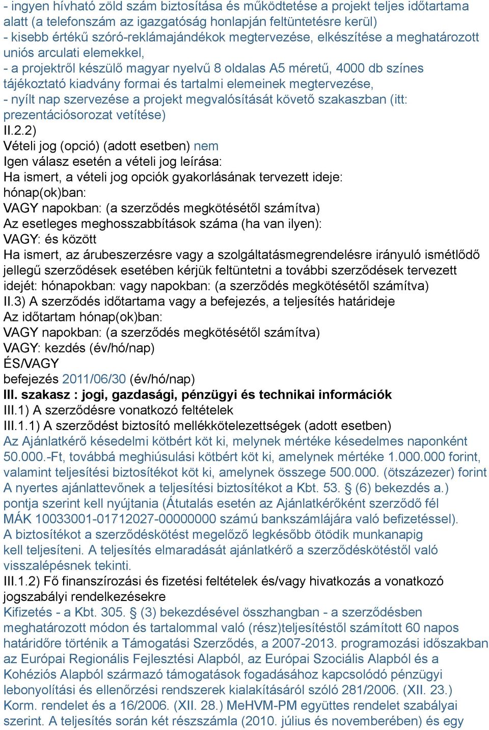 megtervezése, - nyílt nap szervezése a projekt megvalósítását követő szakaszban (itt: prezentációsorozat vetítése) II.2.