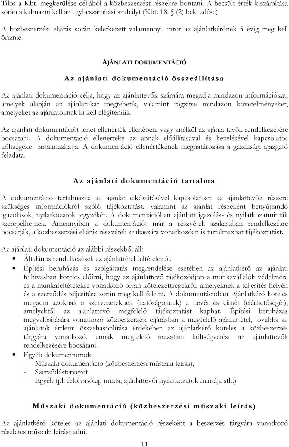 AJÁNLATI DOKUMENTÁCIÓ A z ajánlati dokume n tá ció összeállítás a Az ajánlati dokumentáció célja, hogy az ajánlattevők számára megadja mindazon információkat, amelyek alapján az ajánlatukat