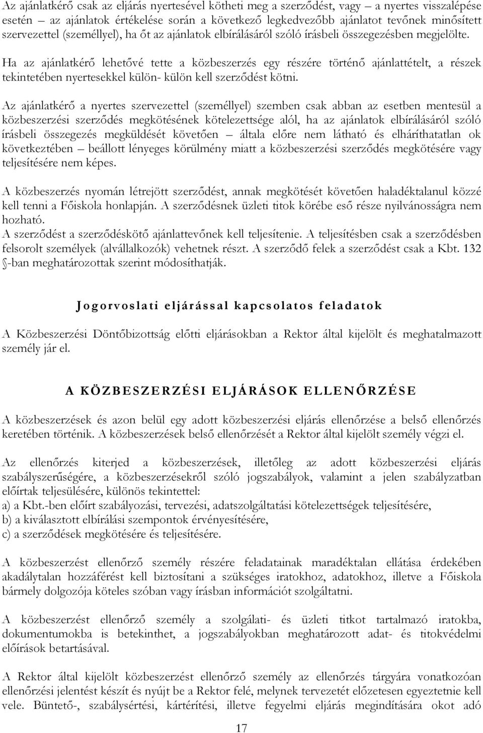 Ha az ajánlatkérő lehetővé tette a közbeszerzés egy részére történő ajánlattételt, a részek tekintetében nyertesekkel külön- külön kell szerződést kötni.