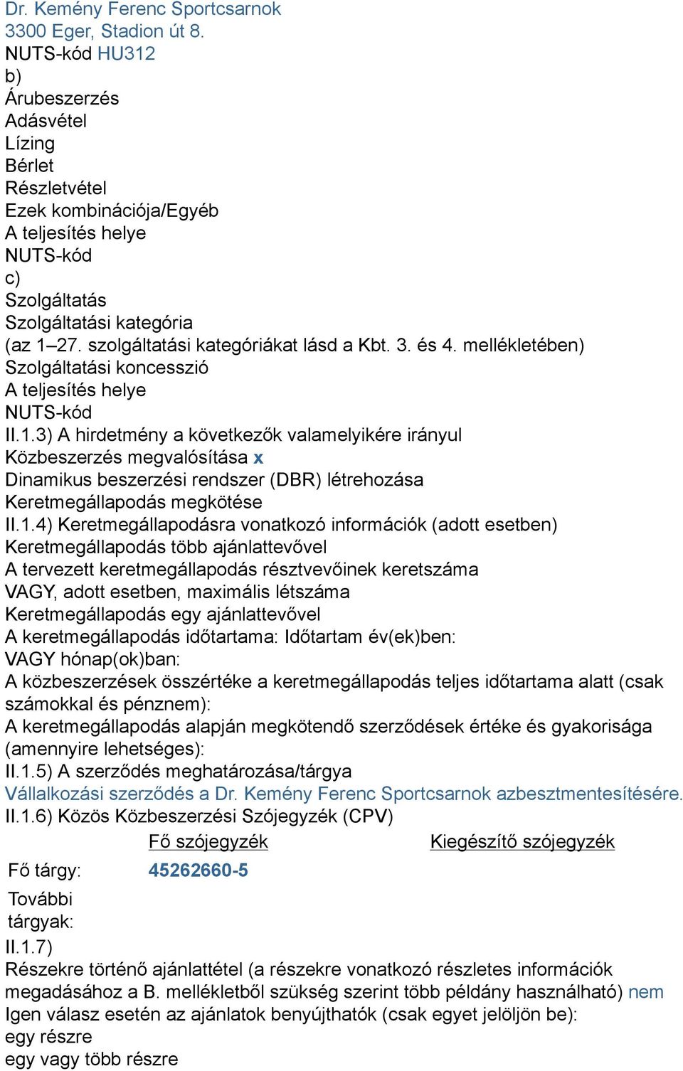 szolgáltatási kategóriákat lásd a Kbt. 3. és 4. mellékletében) Szolgáltatási koncesszió A teljesítés helye NUTS-kód II.1.