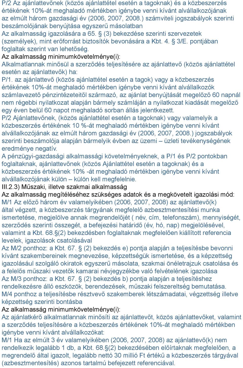 (3) bekezdése szerinti szervezetek (személyek), mint erőforrást biztosítók bevonására a Kbt. 4. 3/E. pontjában foglaltak szerint van lehetőség.