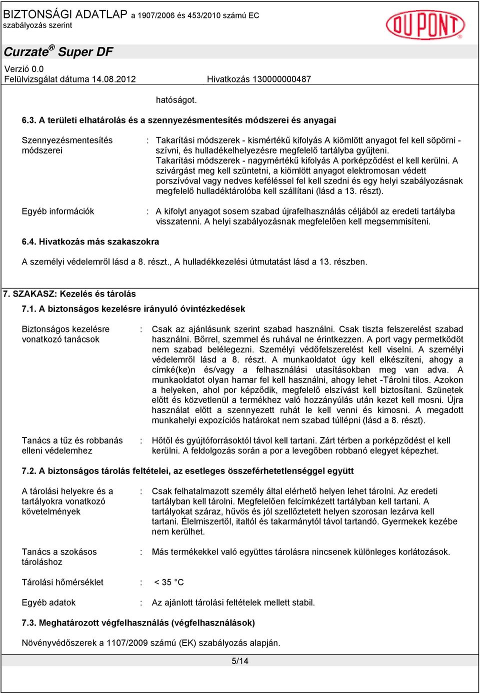 - szívni, és hulladékelhelyezésre megfelelő tartályba gyűjteni. Takarítási módszerek - nagymértékű kifolyás A porképződést el kell kerülni.