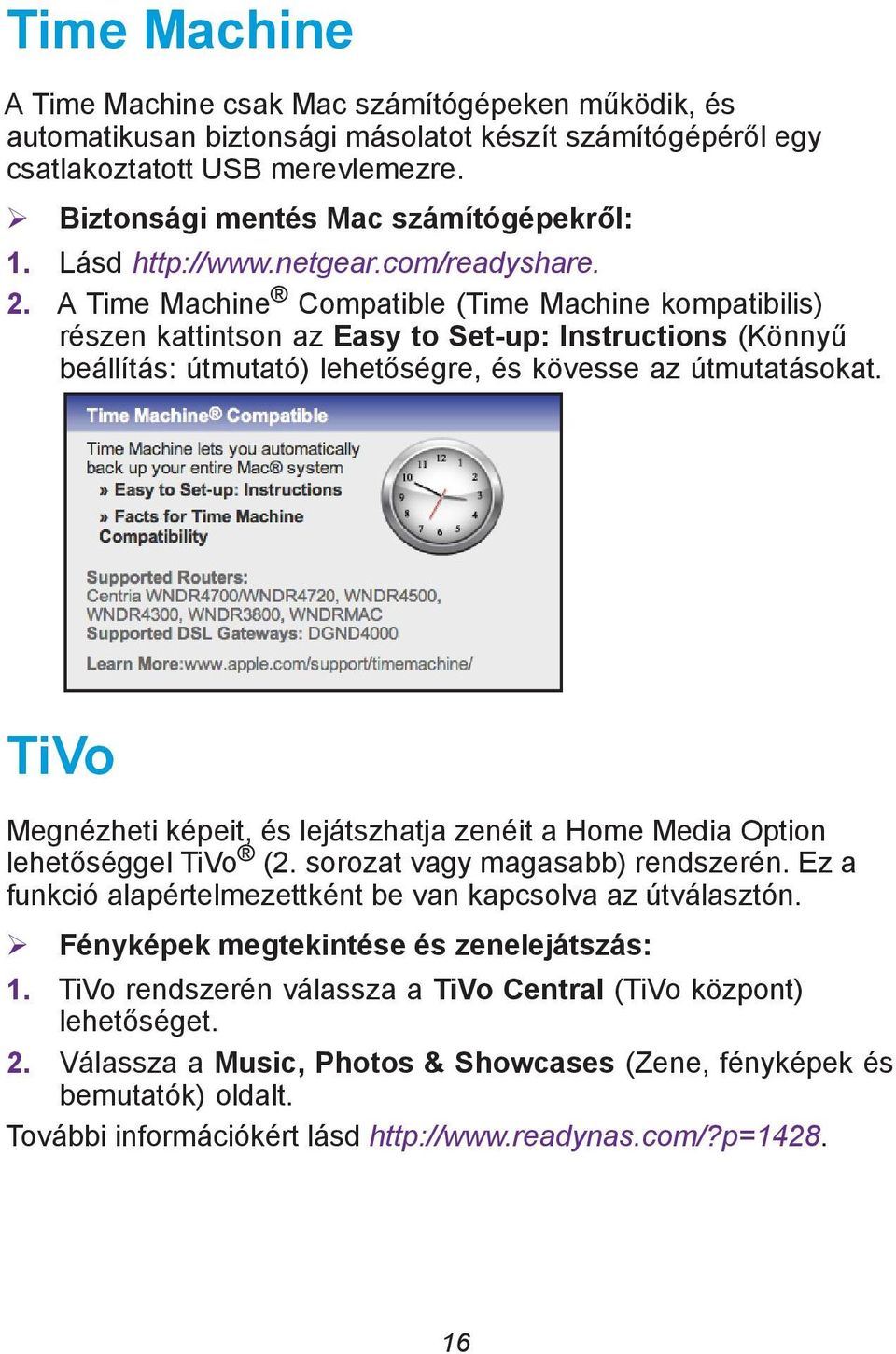 A Time Machine Compatible (Time Machine kompatibilis) részen kattintson az Easy to Set-up: Instructions (Könnyű beállítás: útmutató) lehetőségre, és kövesse az útmutatásokat.