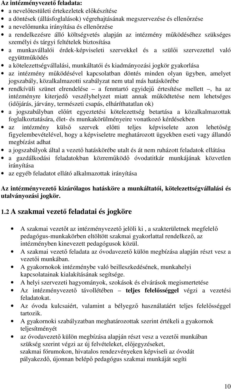 együttműködés a kötelezettségvállalási, munkáltatói és kiadmányozási jogkör gyakorlása az intézmény működésével kapcsolatban döntés minden olyan ügyben, amelyet jogszabály, közalkalmazotti szabályzat