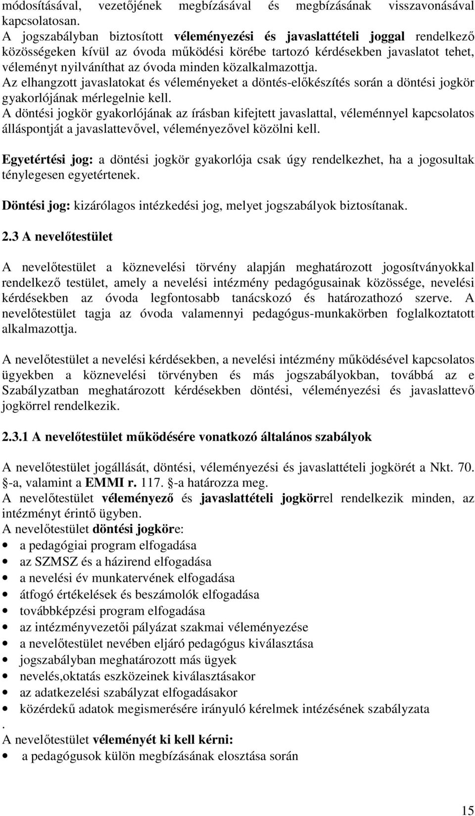 közalkalmazottja. Az elhangzott javaslatokat és véleményeket a döntés-előkészítés során a döntési jogkör gyakorlójának mérlegelnie kell.