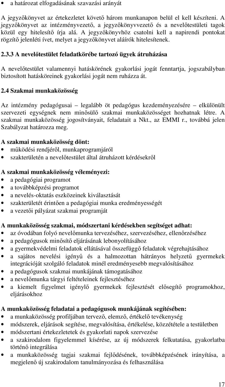 A jegyzőkönyvhöz csatolni kell a napirendi pontokat rögzítő jelenléti ívet, melyet a jegyzőkönyvet aláírók hitelesítenek. 2.3.