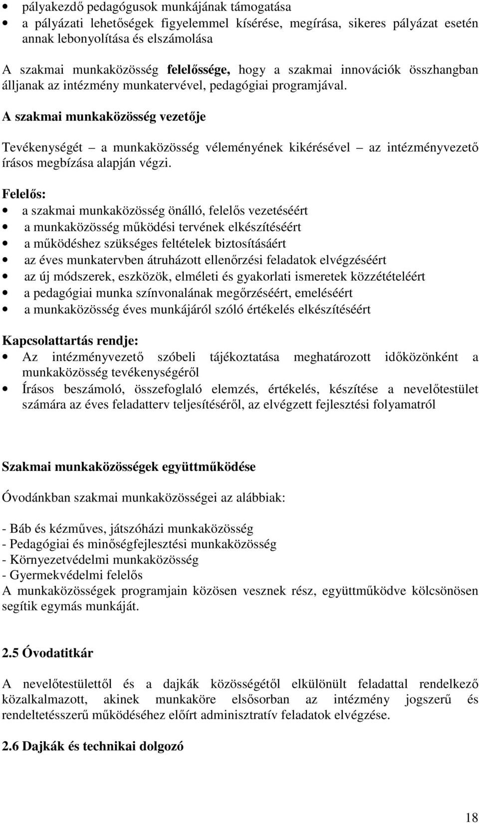 A szakmai munkaközösség vezetője Tevékenységét a munkaközösség véleményének kikérésével az intézményvezető írásos megbízása alapján végzi.