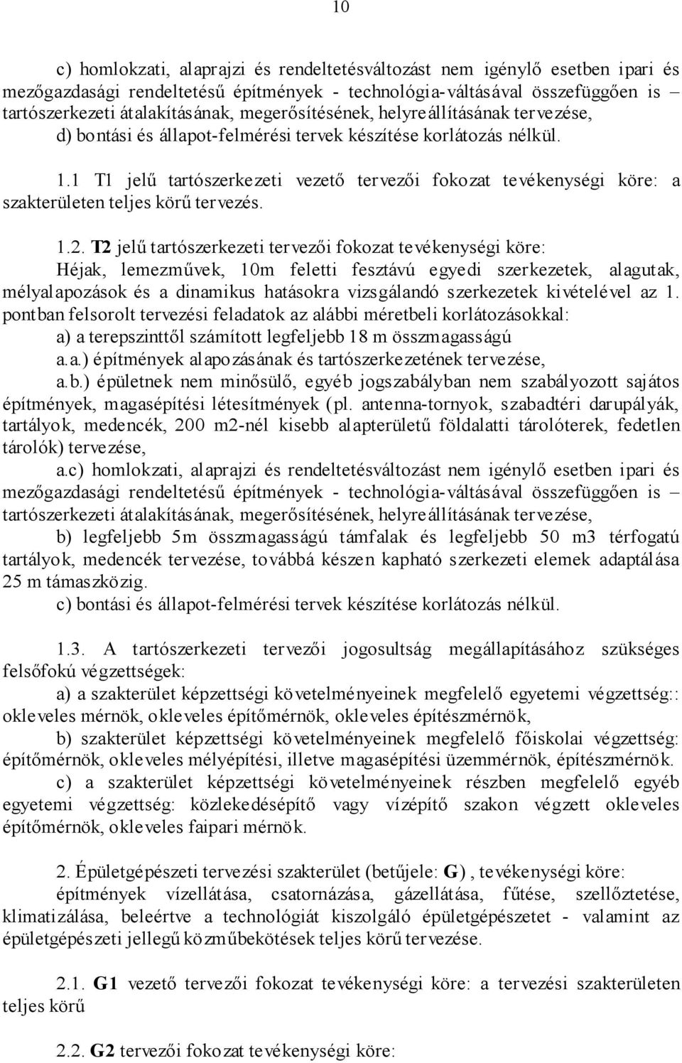 1 T1 jelû tartószerkezeti vezetõ tervezõi fokozat tevékenységi köre: a szakterületen teljes körû tervezés. 1.2.