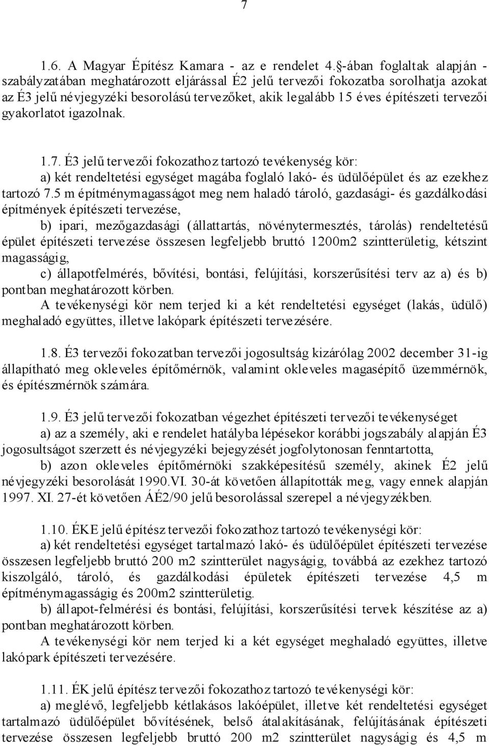 gyakorlatot igazolnak. 1.7. É3 jelû tervezõi fokozathoz tartozó tevékenység kör: a) két rendeltetési egységet magába foglaló lakó- és üdülõépület és az ezekhez tartozó 7.