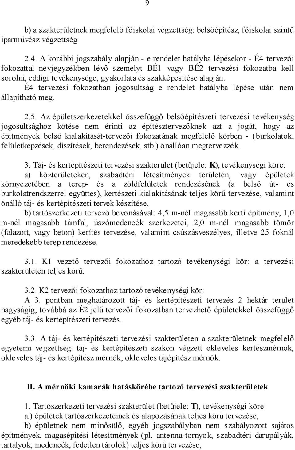 szakképesítése alapján. É4 tervezési fokozatban jogosultság e rendelet hatályba lépése után nem állapítható meg. 2.5.