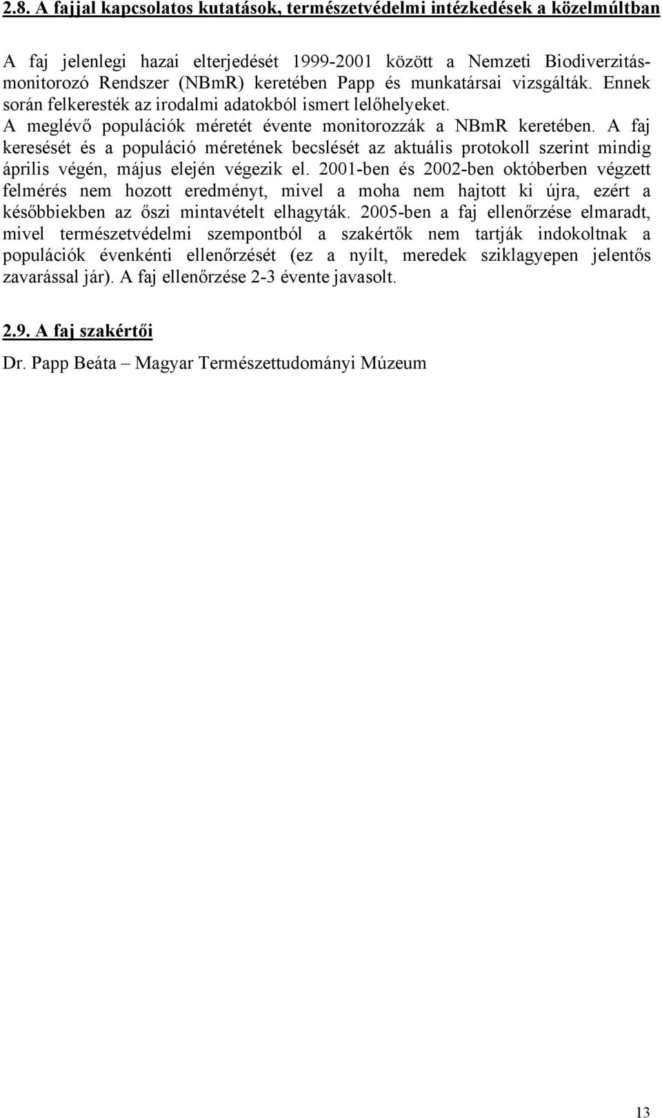 A faj keresését és a populáció méretének becslését az aktuális protokoll szerint mindig április végén, május elején végezik el.