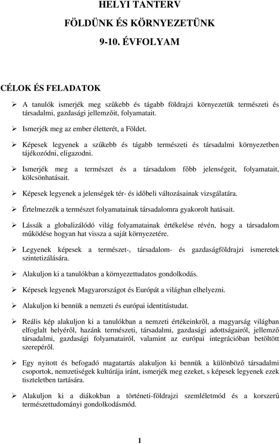 Ismerjék meg a természet és a társadalom főbb jelenségeit, folyamatait, kölcsönhatásait. Képesek legyenek a jelenségek tér- és időbeli változásainak vizsgálatára.