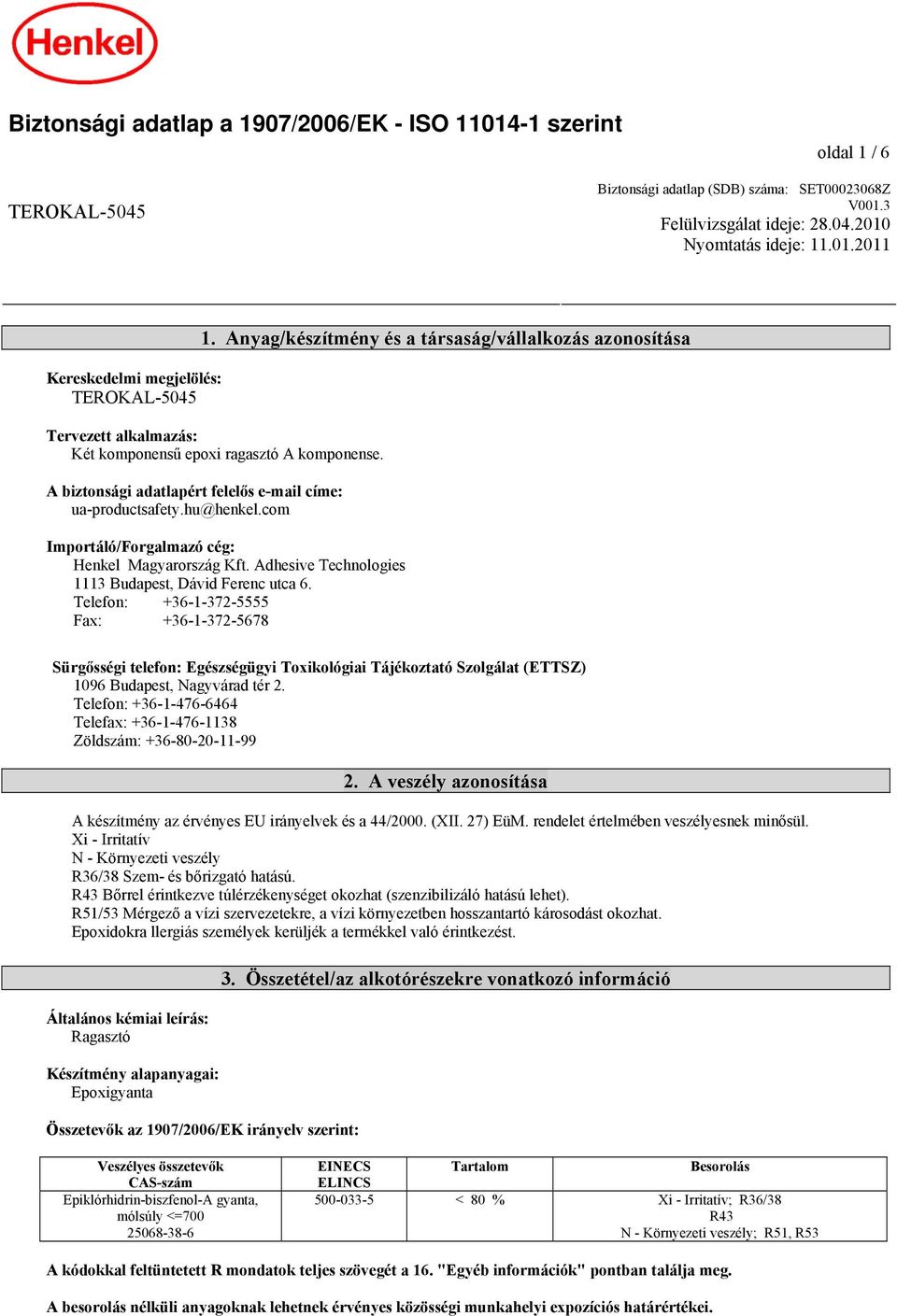 com Importáló/Forgalmazó cég: Henkel Magyarország Kft. Adhesive Technologies 1113 Budapest, Dávid Ferenc utca 6.