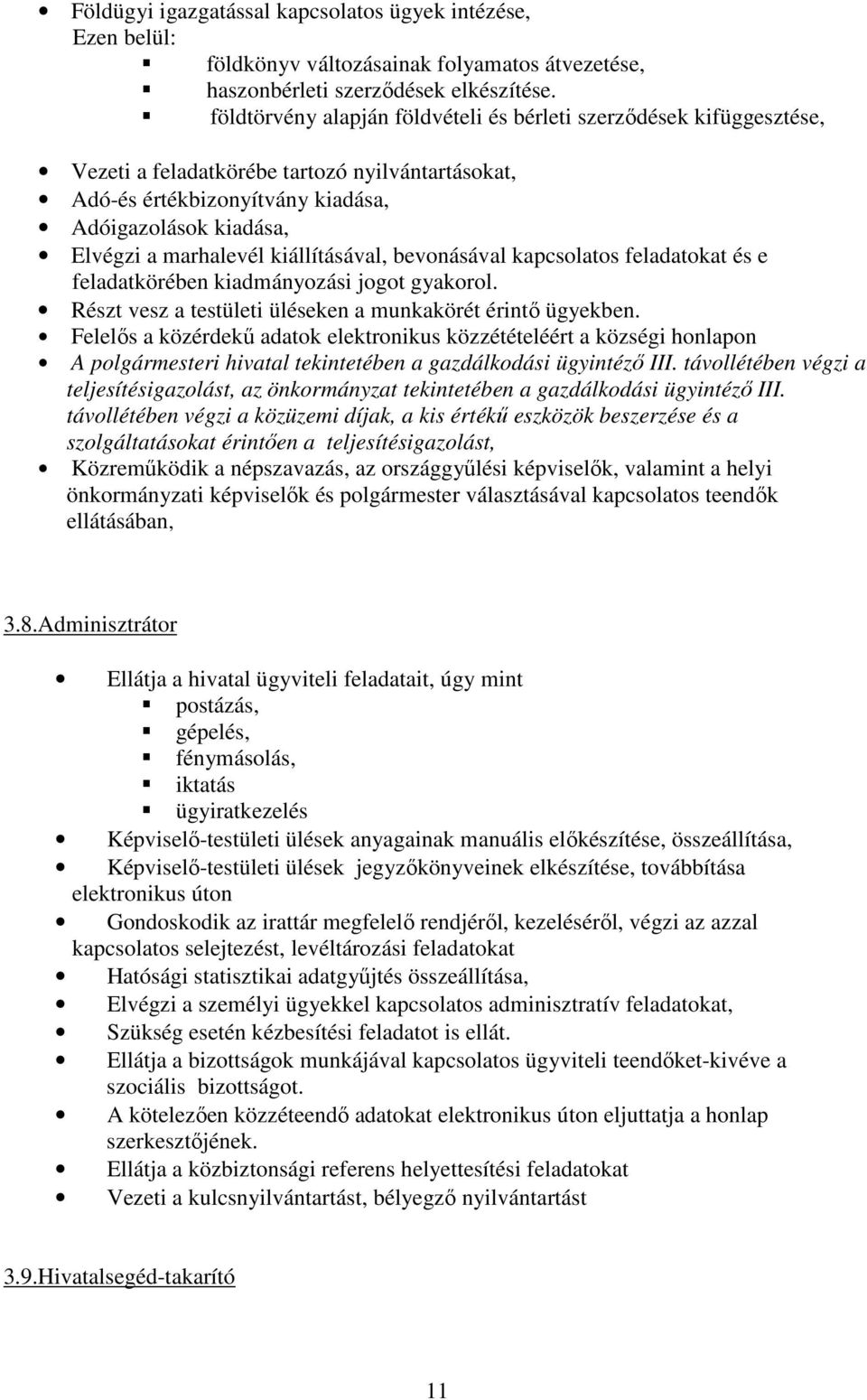 kiállításával, bevonásával kapcsolatos feladatokat és e feladatkörében kiadmányozási jogot gyakorol. Részt vesz a testületi üléseken a munkakörét érintő ügyekben.