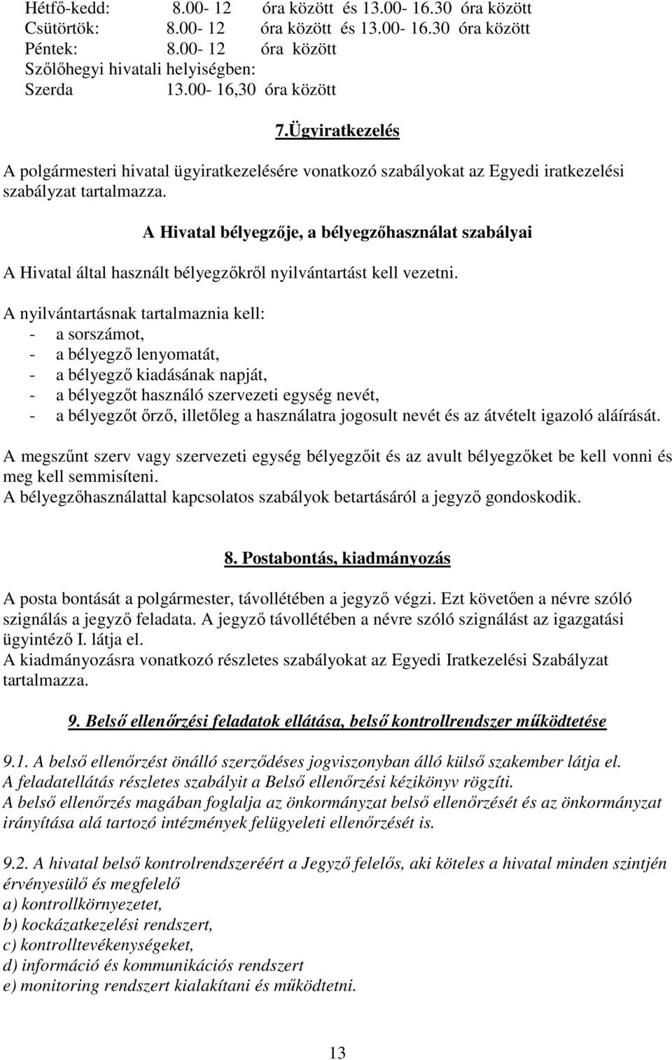 A Hivatal bélyegzője, a bélyegzőhasználat szabályai A Hivatal által használt bélyegzőkről nyilvántartást kell vezetni.