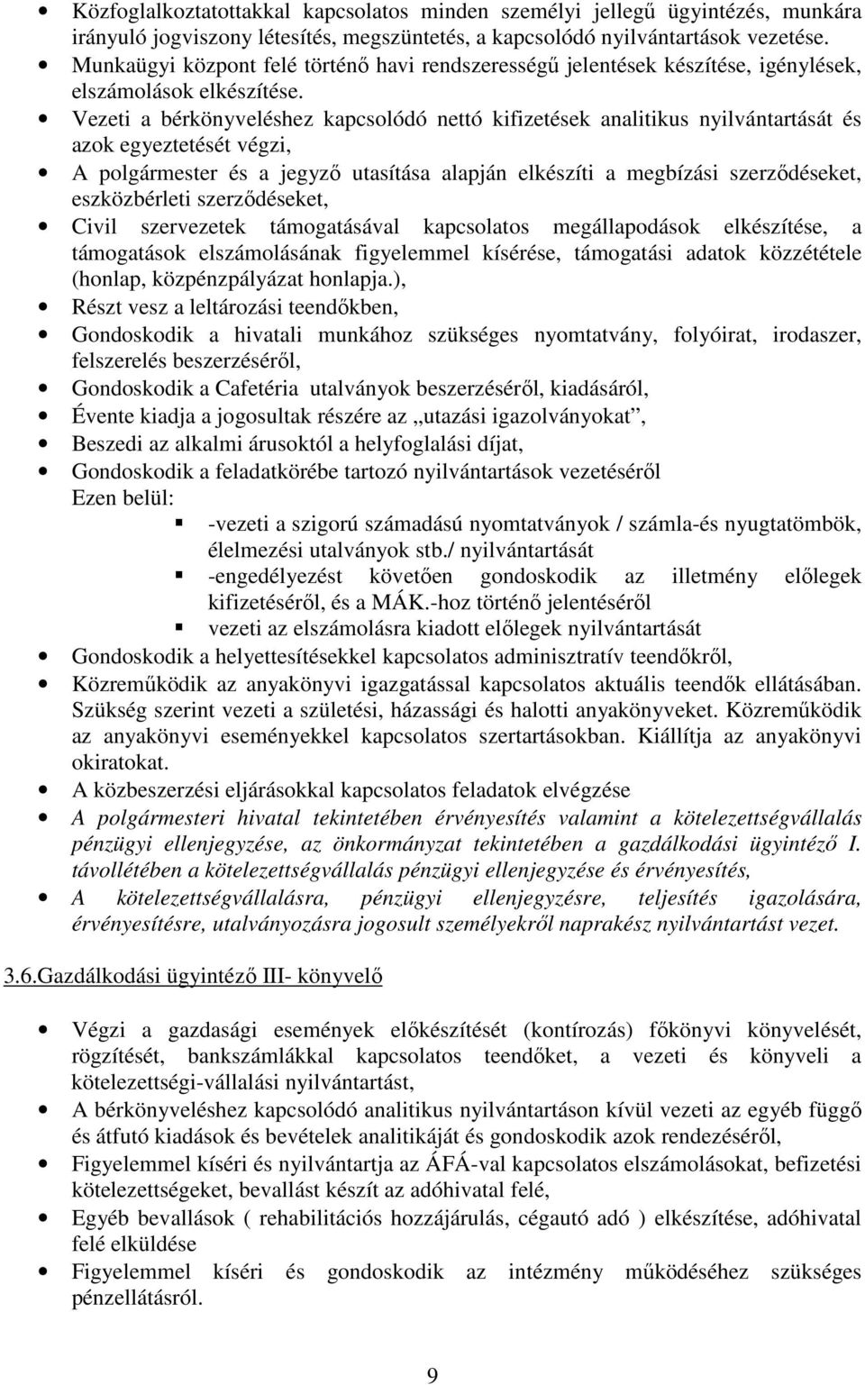 Vezeti a bérkönyveléshez kapcsolódó nettó kifizetések analitikus nyilvántartását és azok egyeztetését végzi, A polgármester és a jegyző utasítása alapján elkészíti a megbízási szerződéseket,