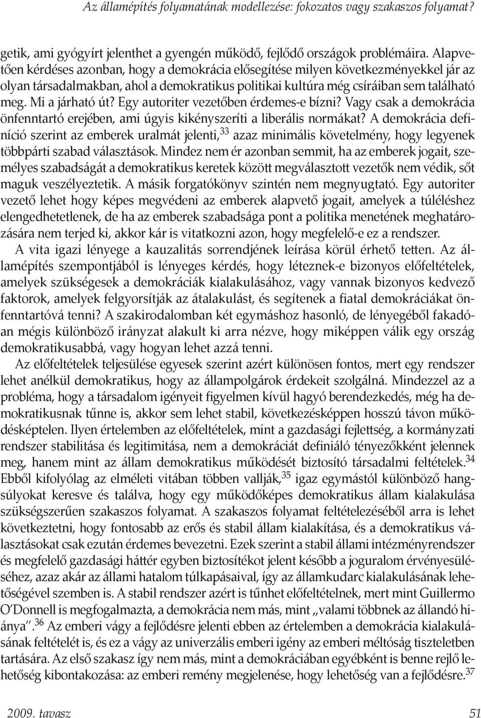 Egy autoriter vezetőben érdemes-e bízni? Vagy csak a demokrácia önfenntartó erejében, ami úgyis kikényszeríti a liberális normákat?