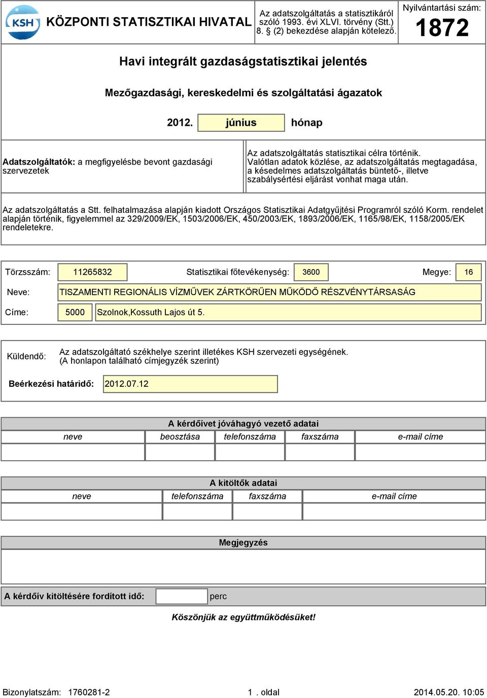 június hónap Adatszolgáltatók: a megfigyelésbe bevont gazdasági szervezetek Az adatszolgáltatás statisztikai célra történik.