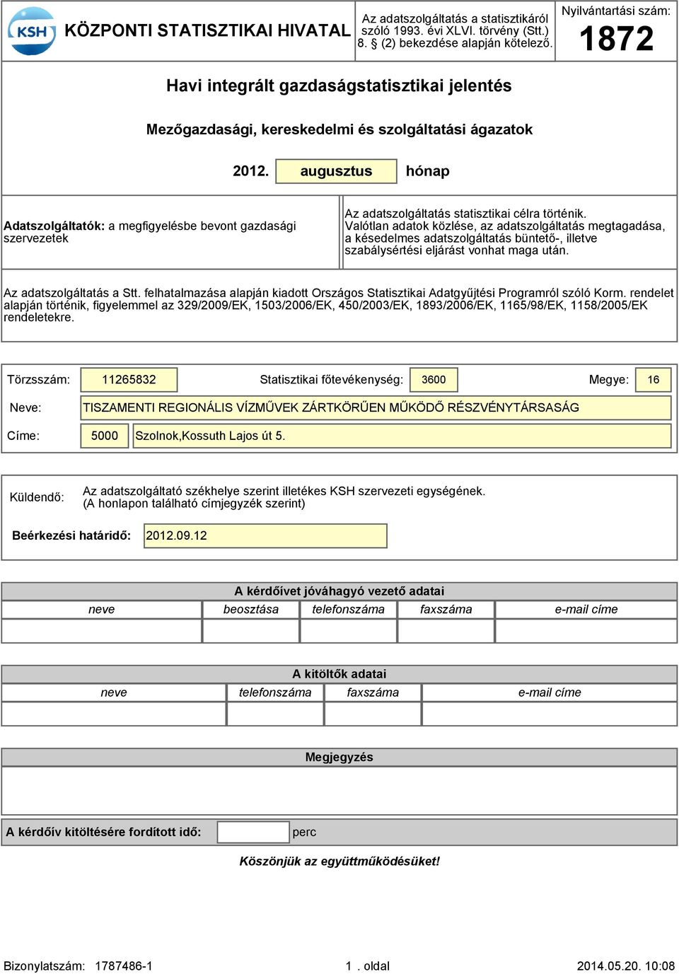 augusztus hónap Adatszolgáltatók: a megfigyelésbe bevont gazdasági szervezetek Az adatszolgáltatás statisztikai célra történik.