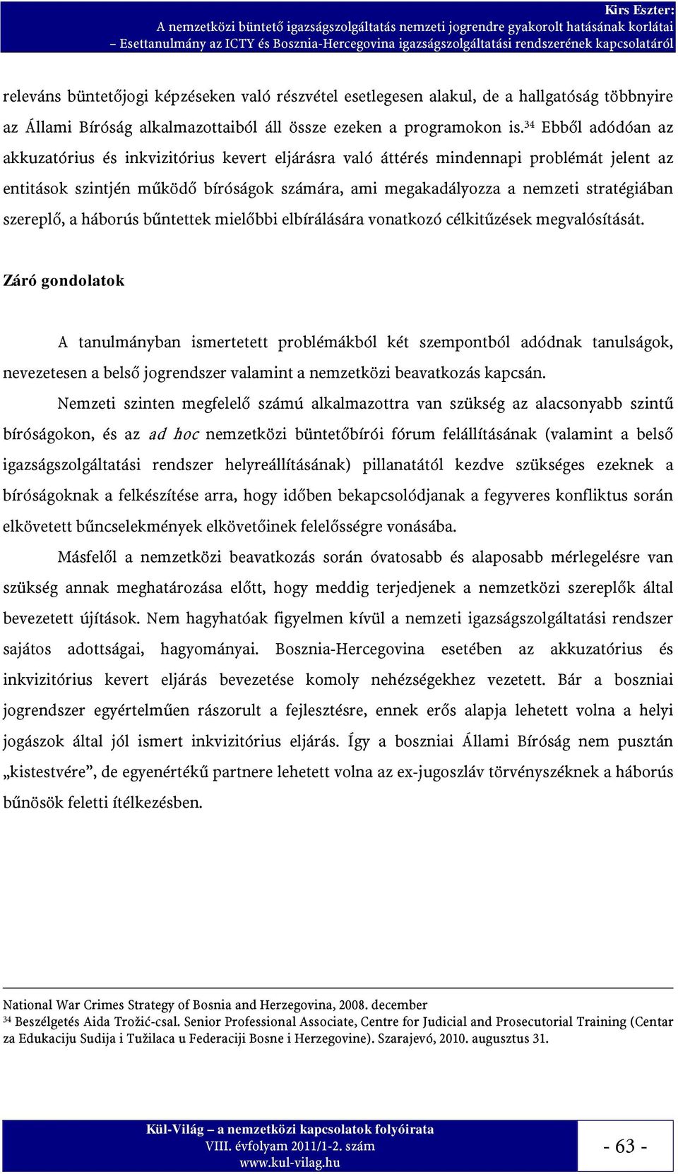 szereplő, a háborús bűntettek mielőbbi elbírálására vonatkozó célkitűzések megvalósítását.