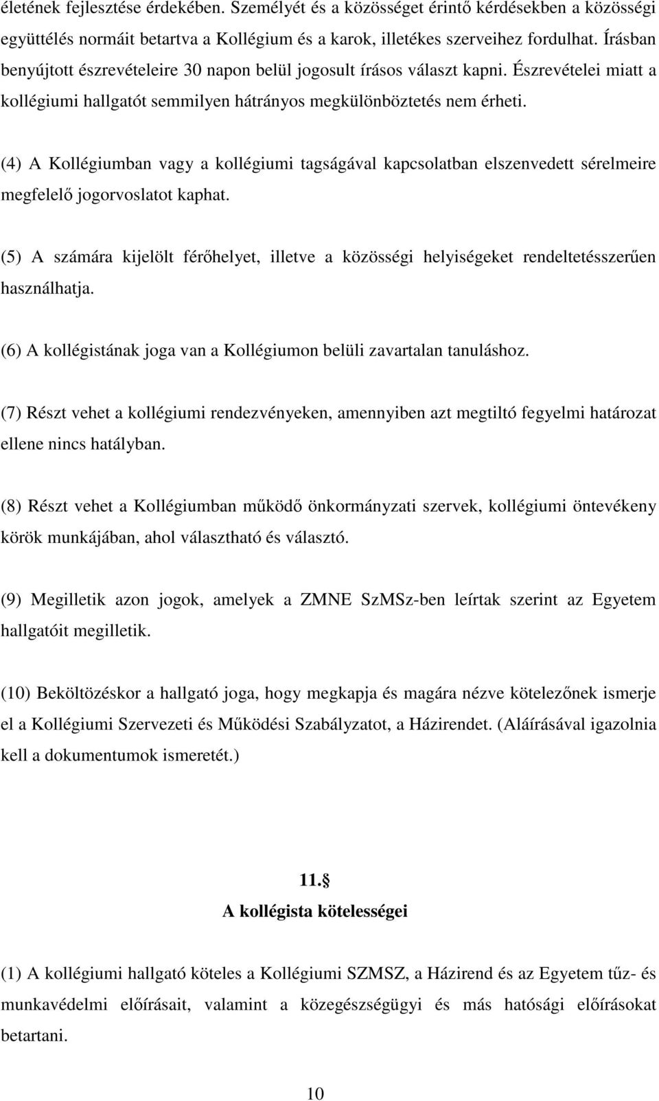 (4) A Kollégiumban vagy a kollégiumi tagságával kapcsolatban elszenvedett sérelmeire megfelelő jogorvoslatot kaphat.