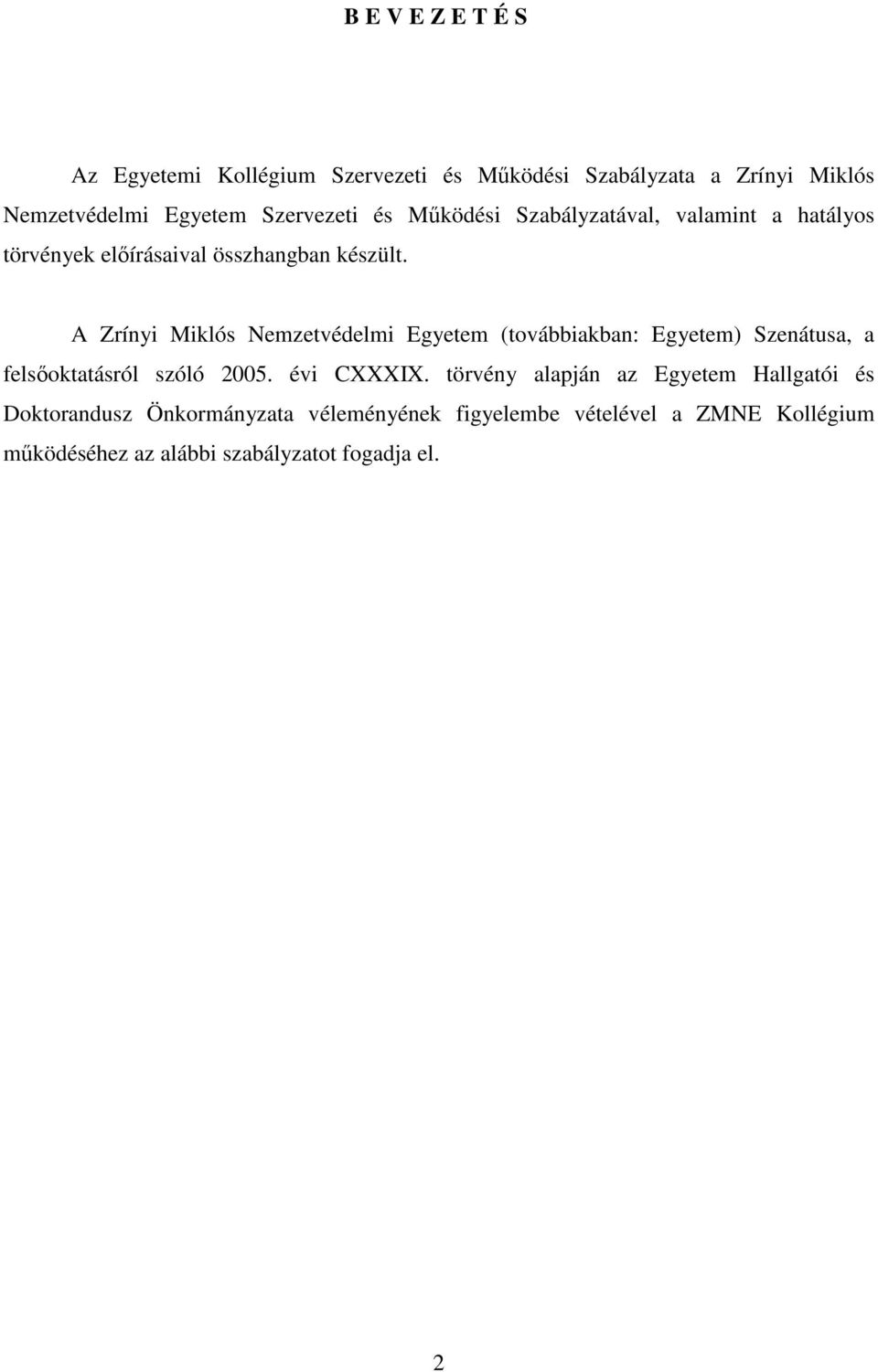 A Zrínyi Miklós Nemzetvédelmi Egyetem (továbbiakban: Egyetem) Szenátusa, a felsőoktatásról szóló 2005. évi CXXXIX.