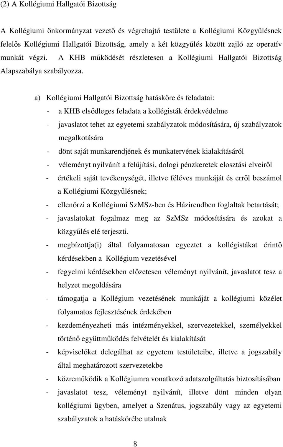 a) Kollégiumi Hallgatói Bizottság hatásköre és feladatai: - a KHB elsődleges feladata a kollégisták érdekvédelme - javaslatot tehet az egyetemi szabályzatok módosítására, új szabályzatok