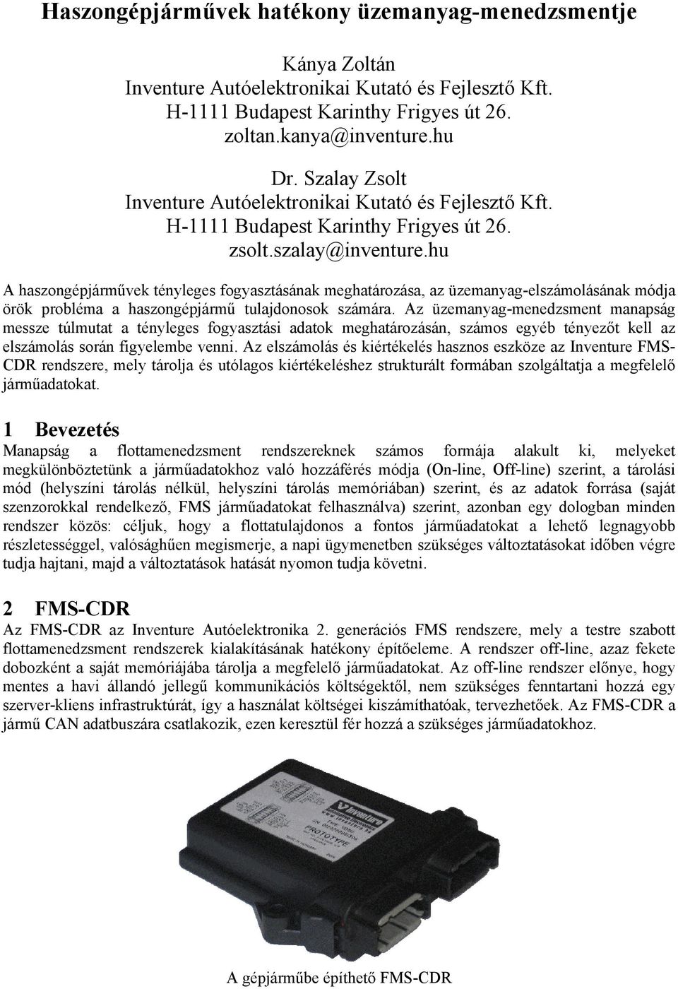 hu A haszongépjárművek tényleges fogyasztásának meghatározása, az üzemanyag-elszámolásának módja örök probléma a haszongépjármű tulajdonosok számára.