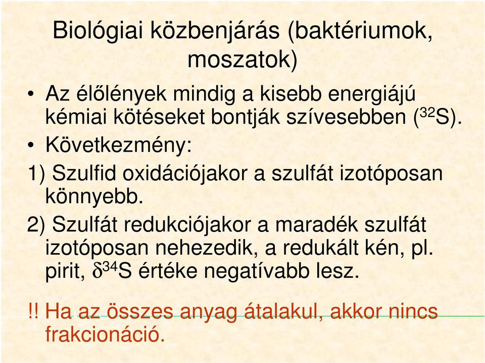 Következmény: 1) Szulfid oxidációjakor a szulfát izotóposan könnyebb.