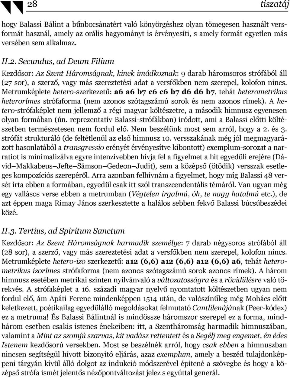 Secundus, ad Deum Filium Kezdősor: Az Szent Háromságnak, kinek imádkoznak: 9 darab háromsoros strófából áll (27 sor), a szerző, vagy más szereztetési adat a versfőkben nem szerepel, kolofon nincs.