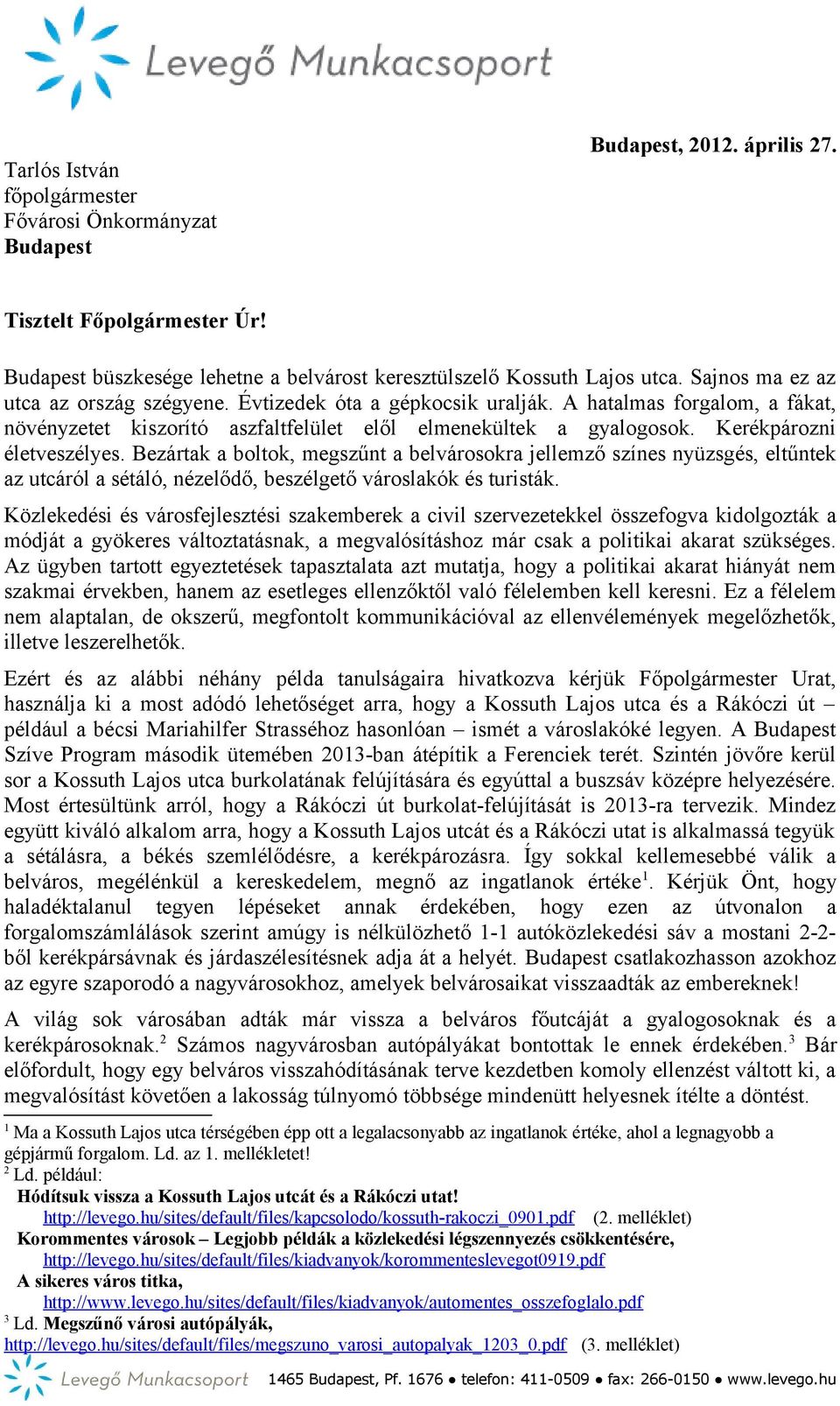 Kerékpározni életveszélyes. Bezártak a boltok, megszűnt a belvárosokra jellemző színes nyüzsgés, eltűntek az utcáról a sétáló, nézelődő, beszélgető városlakók és turisták.