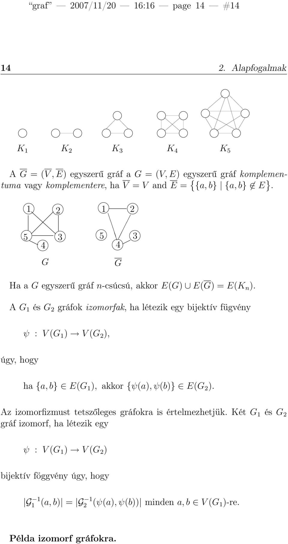 1 5 3 G 1 5 3 G Ha a G egyszerű gráf n-csúcsú, akkor E(G) E(G) = E(K n ).
