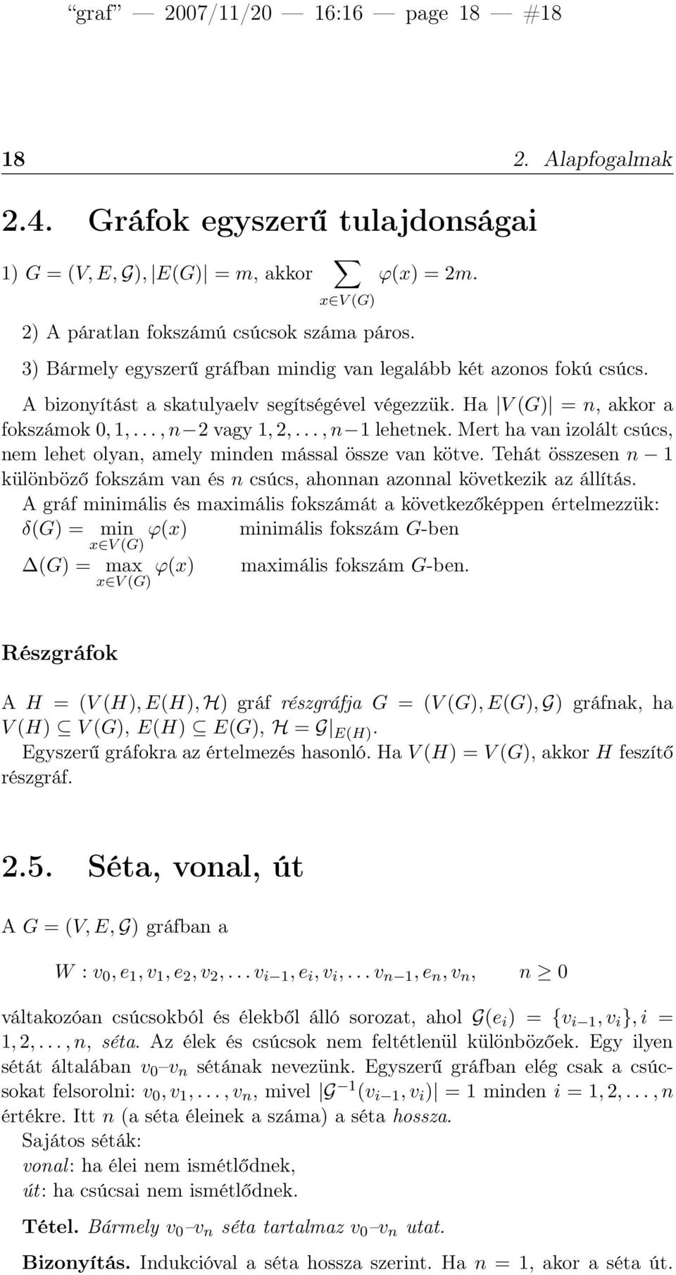 Mert ha van izolált csúcs, nem lehet olyan, amely minden mással össze van kötve. Tehát összesen n 1 különböző fokszám van és n csúcs, ahonnan azonnal következik az állítás.