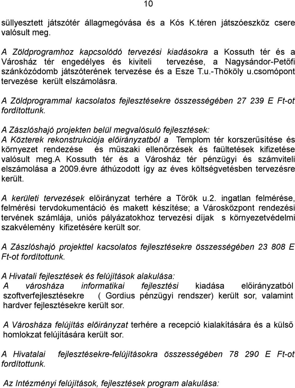 csomópont tervezése került elszámolásra. A Zöldprogrammal kacsolatos fejlesztésekre összességében 27 239 E Ft-ot fordítottunk.