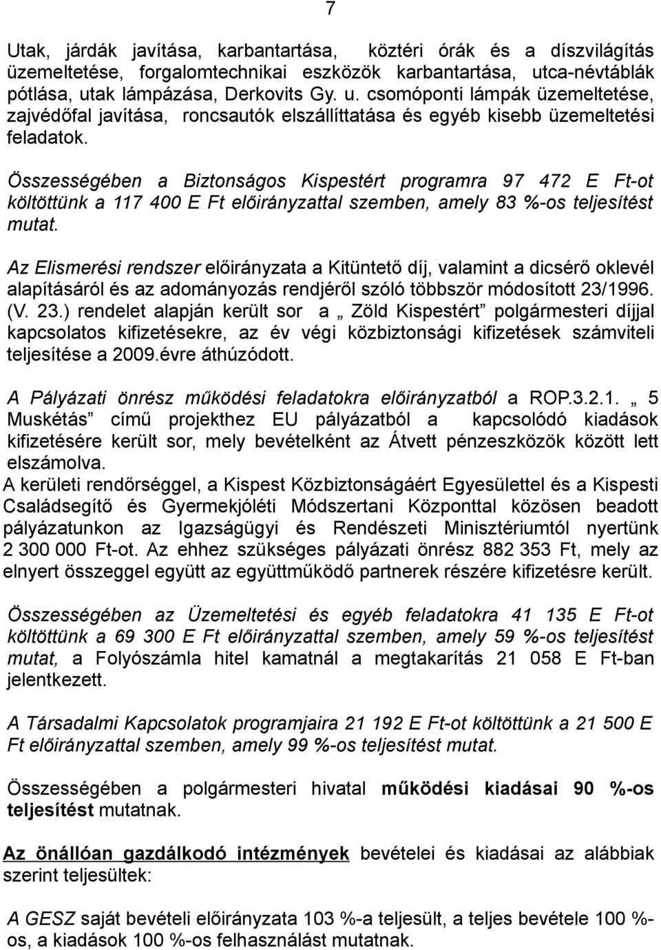 Összességében a Biztonságos Kispestért programra 97 472 E Ft-ot költöttünk a 117 400 E Ft előirányzattal szemben, amely 83 %-os teljesítést mutat.