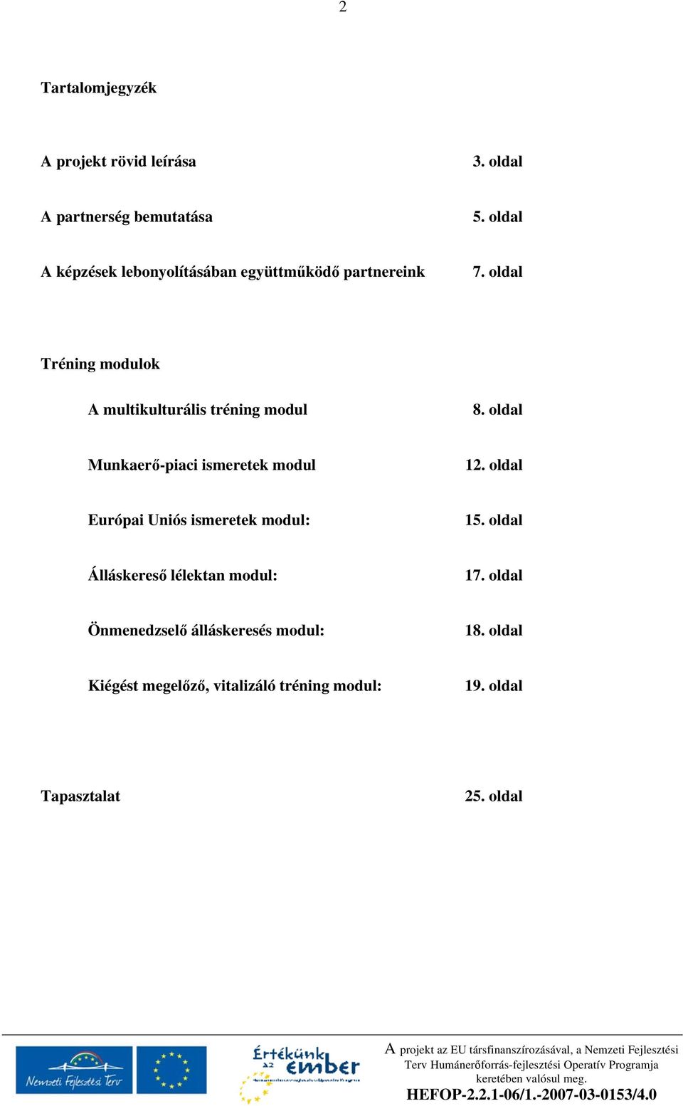 oldal Tréning modulok A multikulturális tréning modul 8. oldal Munkaer -piaci ismeretek modul 12.