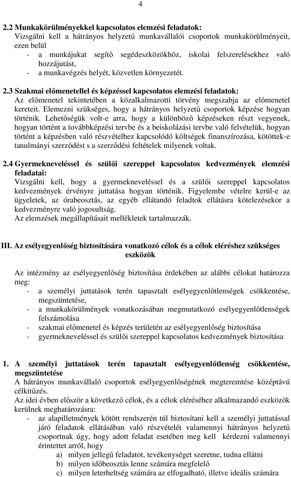 3 Szakmai elımenetellel és képzéssel kapcsolatos elemzési feladatok: Az elımenetel tekintetében a közalkalmazotti törvény megszabja az elımenetel kereteit.