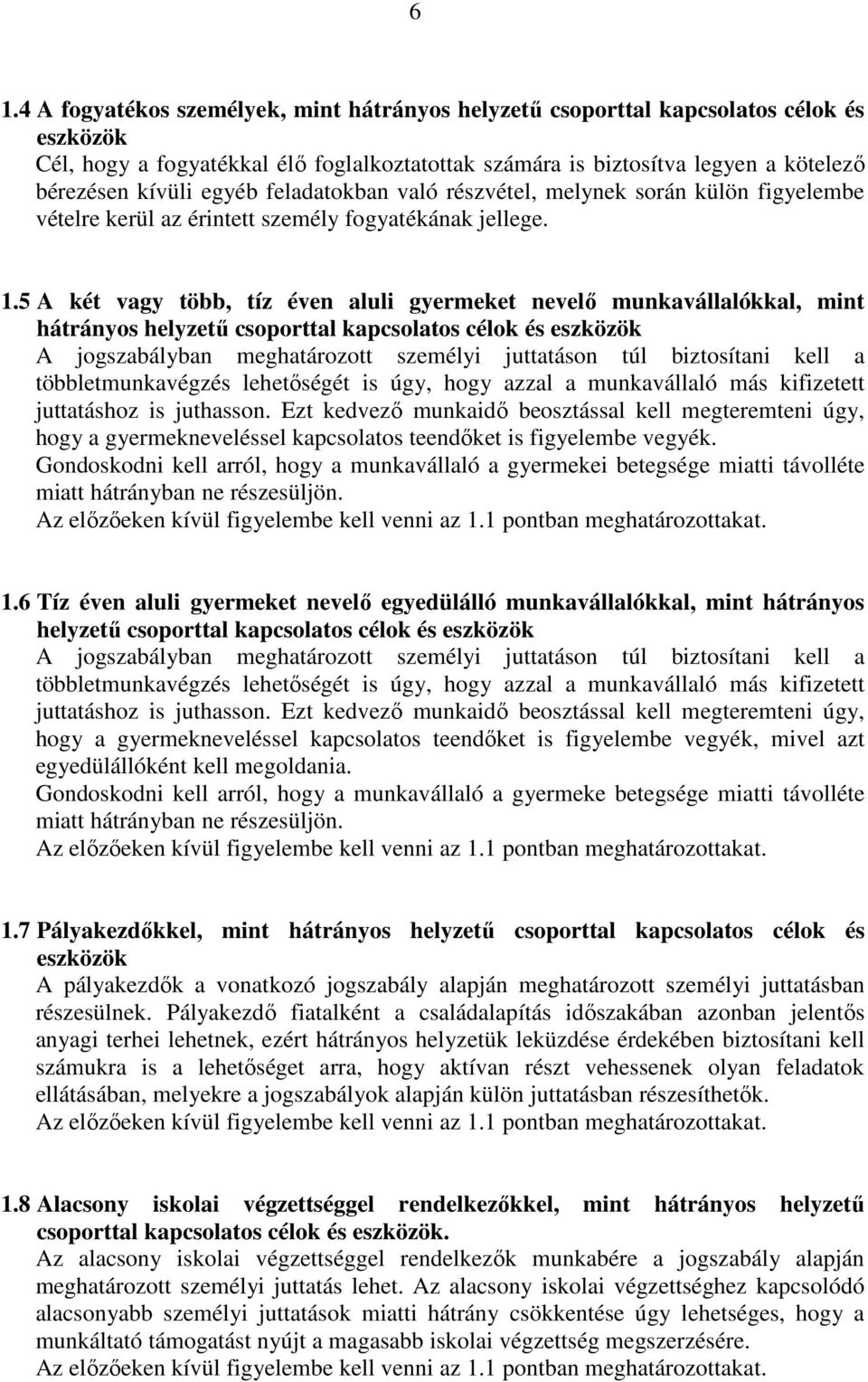 5 A két vagy több, tíz éven aluli gyermeket nevelı munkavállalókkal, mint hátrányos helyzető csoporttal kapcsolatos célok és eszközök A jogszabályban meghatározott személyi juttatáson túl biztosítani