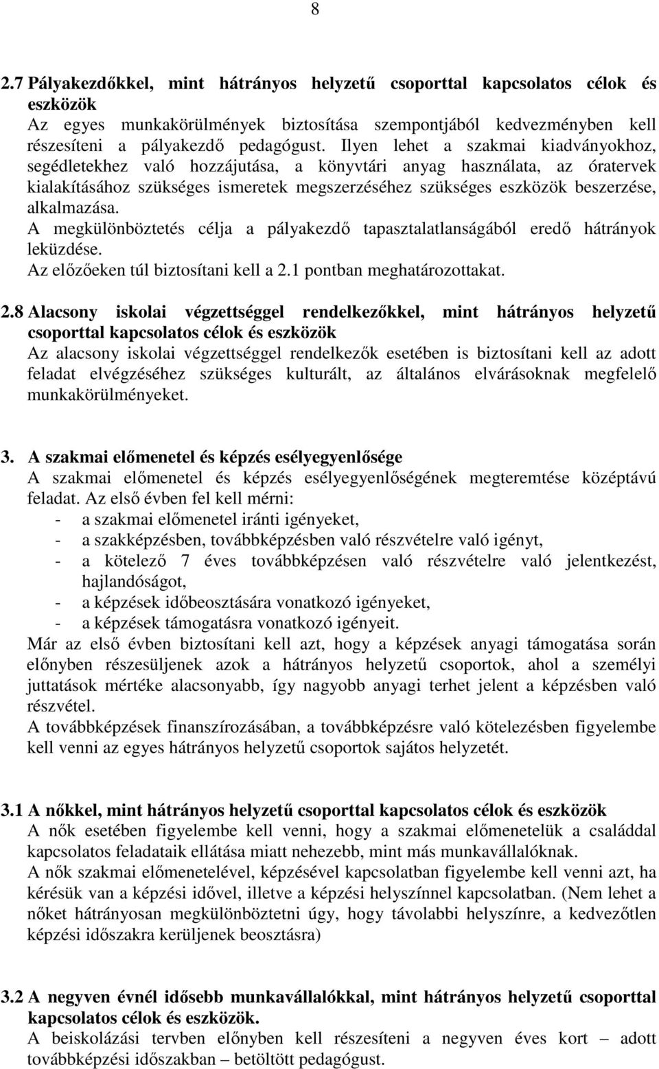 alkalmazása. A megkülönböztetés célja a pályakezdı tapasztalatlanságából eredı hátrányok leküzdése. Az elızıeken túl biztosítani kell a 2.