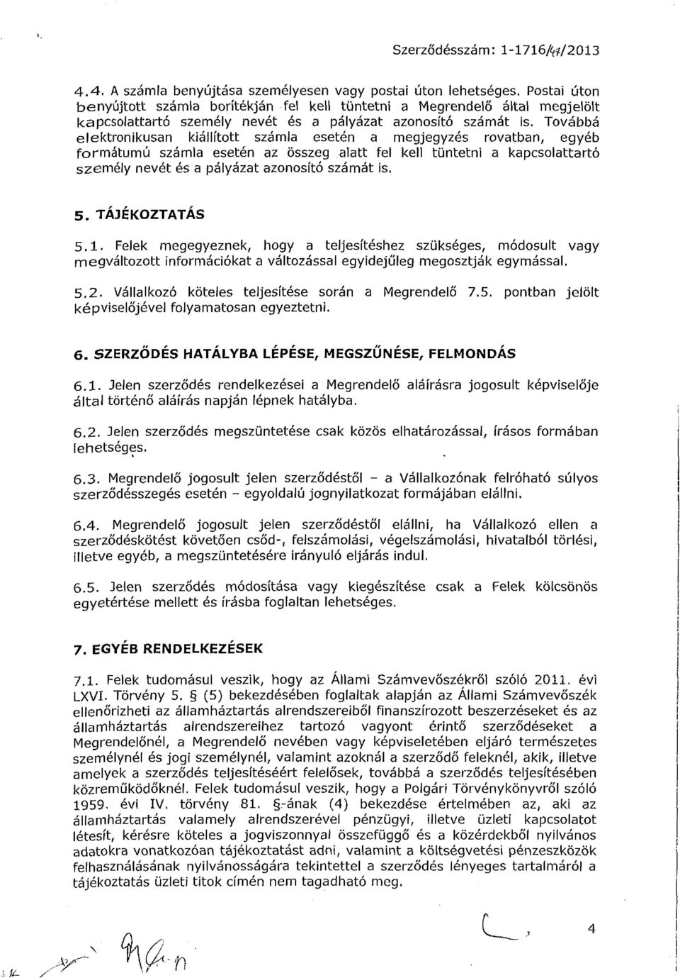 Továbbá elektronikusan kiállított számla esetén a megjegyzés rovatban, egyéb formátumú számla esetén az összeg alatt fel keíl tüntetni a kapcsolattartó személy nevét és a pályázat azonosító számát is.