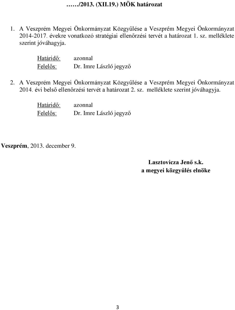 Imre László jegyző 2. A Veszprém Megyei Önkrmányzat Közgyűlése a Veszprém Megyei Önkrmányzat 2014.