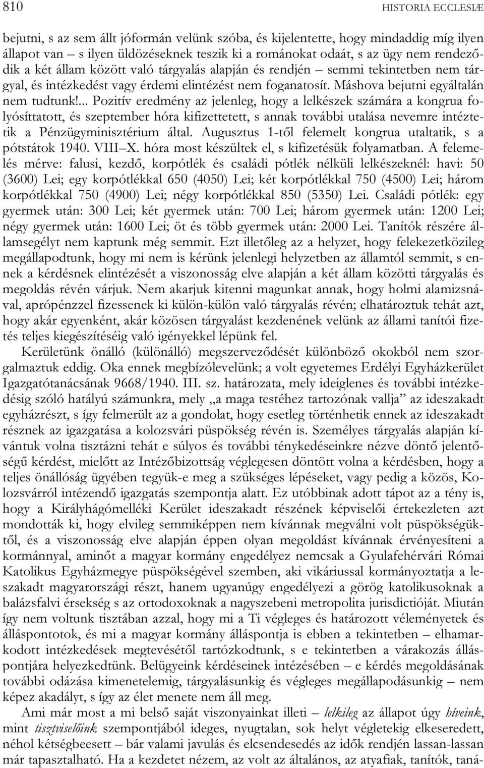 ... Pozitív eredmény az jelenleg, hogy a lelkészek számára a kongrua folyósíttatott, és szeptember hóra kifizettetett, s annak további utalása nevemre intéztetik a Pénzügyminisztérium által.