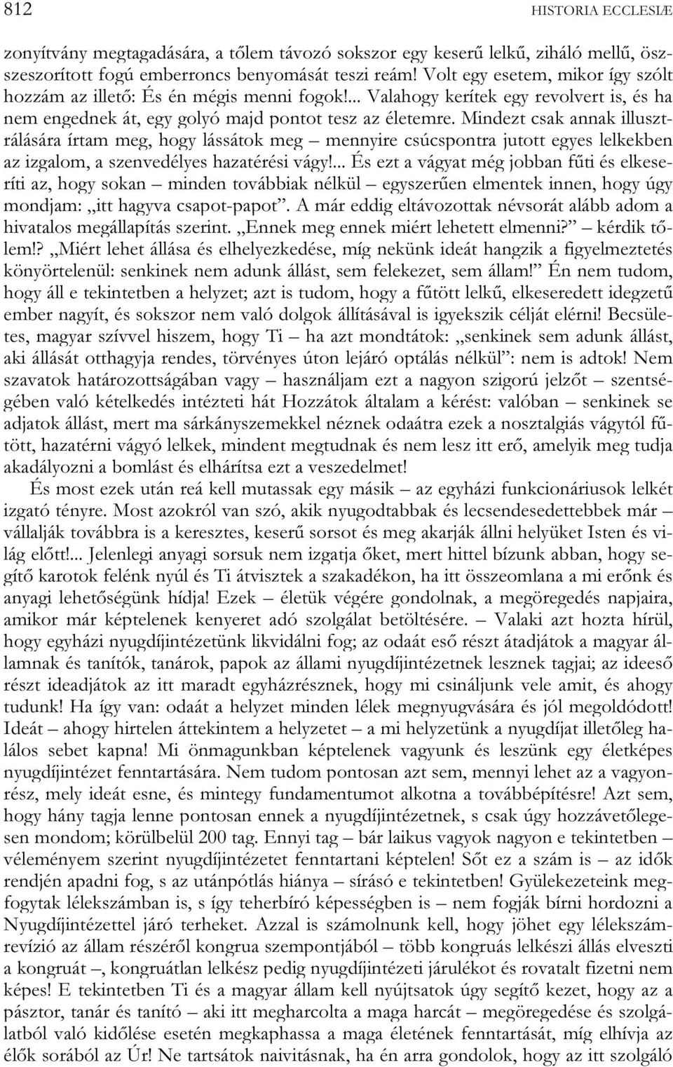 Mindezt csak annak illusztrálására írtam meg, hogy lássátok meg mennyire csúcspontra jutott egyes lelkekben az izgalom, a szenvedélyes hazatérési vágy!