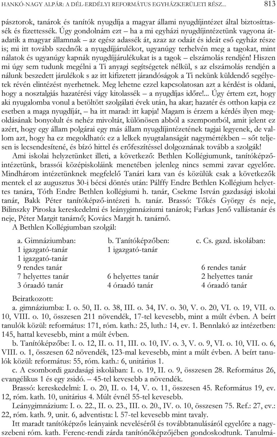 ugyanúgy terhelvén meg a tagokat, mint nálatok és ugyanúgy kapnák nyugdíjjárulékukat is a tagok elszámolás rendjén!