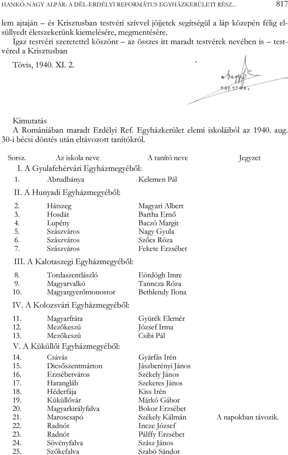 Igaz testvéri szeretettel köszönt az összes itt maradt testvérek nevében is testvéred a Krisztusban Tövis, 1940. XI. 2. Kimutatás A Romániában maradt Erdélyi Ref.